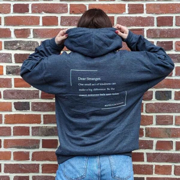 Dark Gray hoodie with the message dear stranger, one act of kindness can make a big difference. Be the reason someone feels seen today.