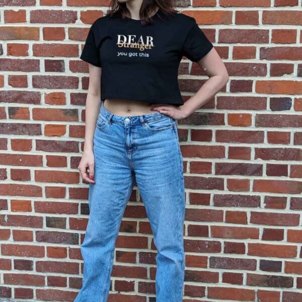 Black Crop top with the message Dear Stranger you got this