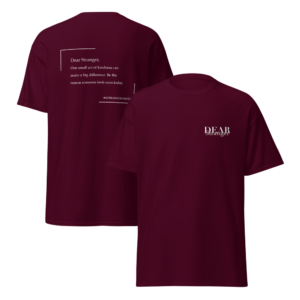 Unisex Maroon T-Shirt with the message "Dear Stranger, one small act of kindness can make a big difference. Be the reason someone feels seen today!"