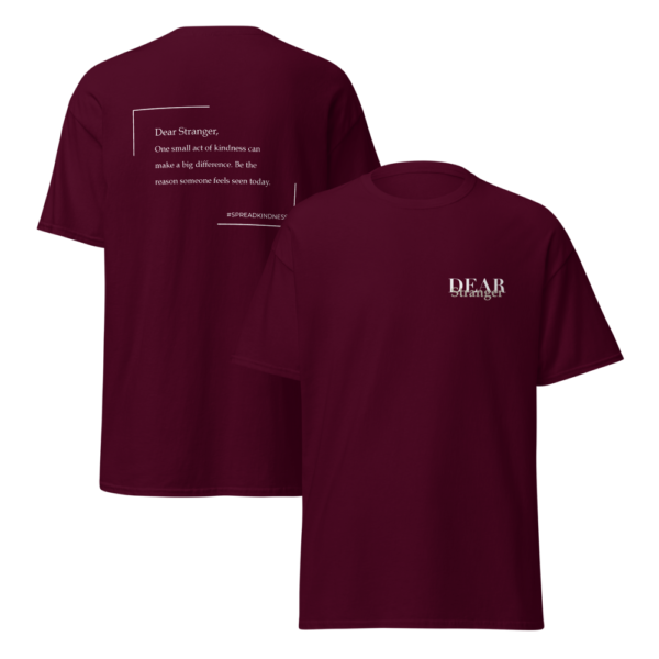 Unisex Maroon T-Shirt with the message "Dear Stranger, one small act of kindness can make a big difference. Be the reason someone feels seen today!"