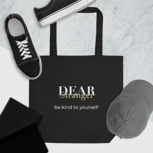 Black Eco Tote bag with the message, "Dear Stranger, be kind to yourself"