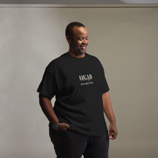 Unisex black T-shirt with the message" Dear stranger, you got this."