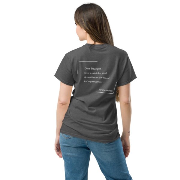 Unisex Dark Heather grey T-shirt with the message" Dear stranger, keep in mind that small steps still move you forward. You're getting there!"