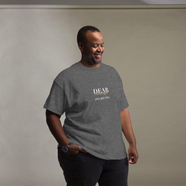 Unisex dark Heather Grey T-shirt with the message" Dear stranger, you got this."
