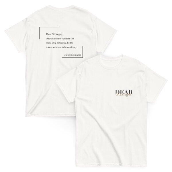 Unisex white T-shirt with the message "Dear stranger, one small act of kindness can make a big difference. Be the reason someone feels seen today."