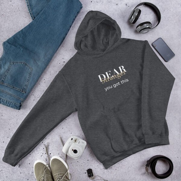 Unisex dark heather grey hoodie with the message "Dear stranger, you got this."